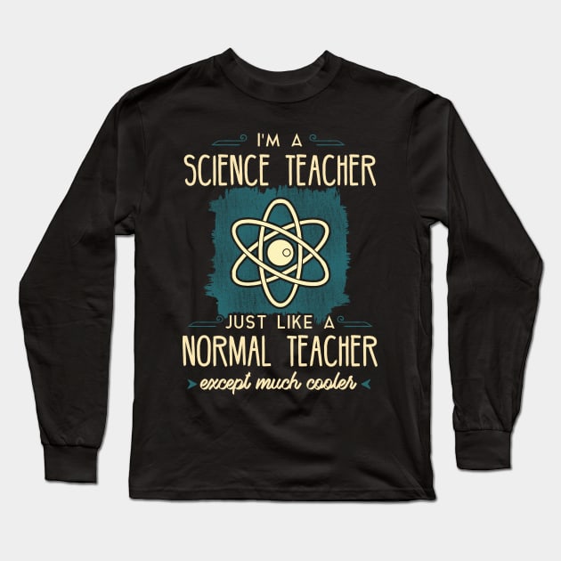 I'm a science teacher just like a normal teacher except much cooler Long Sleeve T-Shirt by captainmood